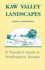 Kaw Valley Landscapes: A Traveler's Guide to Northeastern Kansas