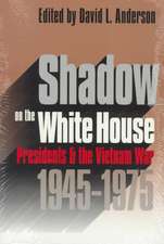 Shadow on the White House: Presidents and the Vietnam War