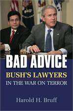 Bad Advice: Bush's Lawyers in the War on Terror