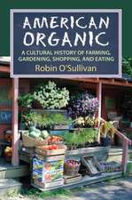 American Organic: A Cultural History of Farming, Gardening, Shopping, and Eating