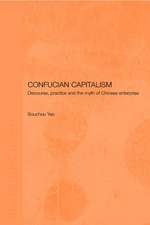 Confucian Capitalism: Discourse, Practice and the Myth of Chinese Enterprise