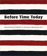 Before Time Today: Reinventing Tradition in Aurukun Aboriginal Art