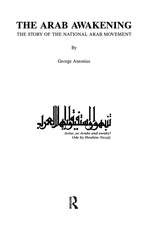 The Arab Awakening: The Story of the National Arab Movement