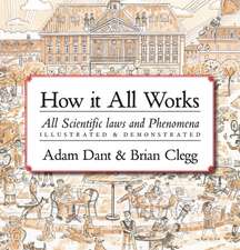 How it All Works: All scientific laws and phenomena illustrated & demonstrated