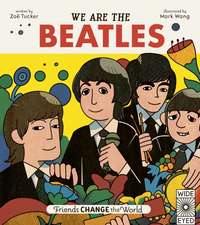 Tucker, Z: Friends Change the World: We Are The Beatles