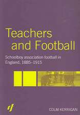 Teachers and Football: Schoolboy Association Football in England, 1885-1915