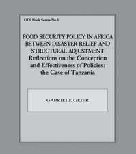 Food Security Policy in Africa Between Disaster Relief and Structural Adjustment: Reflections on the Conception and Effectiveness of Policies; the case of Tanzania