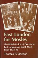 East London for Mosley: The British Union of Fascists in East London and South-West Essex 1933-40