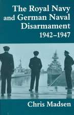 The Royal Navy and German Naval Disarmament 1942-1947