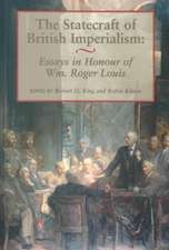 The Statecraft of British Imperialism: Essays in Honour of Wm Roger Louis