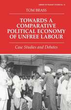 Towards a Comparative Political Economy of Unfree Labour: Case Studies and Debates