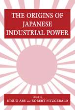 The Origins of Japanese Industrial Power: Strategy, Institutions and the Development of Organisational Capability