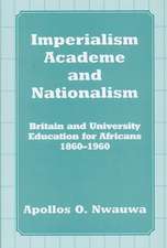 Imperialism, Academe and Nationalism: Britain and University Education for Africans 1860-1960