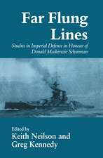 Far-flung Lines: Studies in Imperial Defence in Honour of Donald Mackenzie Schurman