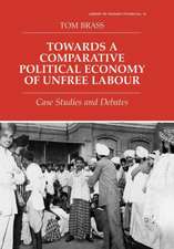 Towards a Comparative Political Economy of Unfree Labour: Case Studies and Debates