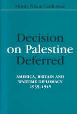 Decision on Palestine Deferred: America, Britain and Wartime Diplomacy, 1939-1945