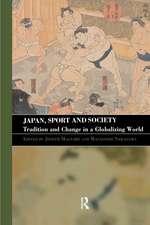 Japan, Sport and Society: Tradition and Change in a Globalizing World