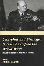 Churchill and the Strategic Dilemmas before the World Wars: Essays in Honor of Michael I. Handel