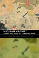 Japan, Sport and Society: Tradition and Change in a Globalizing World