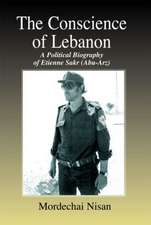 The Conscience of Lebanon: A Political Biography of Etienne Sakr (Abu-Arz)