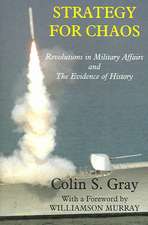 Strategy for Chaos: Revolutions in Military Affairs and the Evidence of History