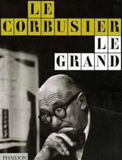 Le Corbusier Le Grand: The Unguarded Moment