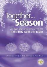 Together for a Season: Lent, Holy Week and Easter