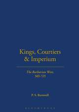 Kings, Courtiers and Imperium: The Barbarian West, AD 565-725