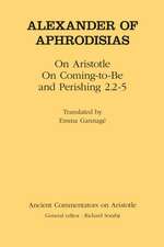 Alexander of Aphrodisias: On Aristotle On Coming to be and Perishing 2.2-5