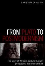 From Plato to Postmodernism: The Story of Western Culture Through Philosophy, Literature and Art