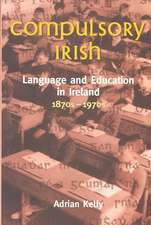 Compulsory Irish: Language and the Education in Ireland 1870s-1970s