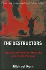 The Destructors: The Story of Northern Ireland's Lost Peace Process