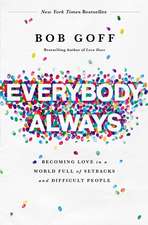 Everybody, Always: Becoming Love in a World Full of Setbacks and Difficult People