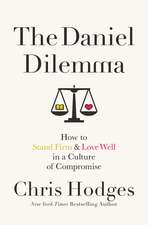 The Daniel Dilemma: How to Stand Firm and Love Well in a Culture of Compromise