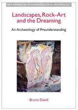 Landscapes, Rock-Art and the Dreaming: An Archaeology of Preunderstanding