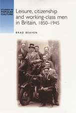 Leisure, Citizenship and Working-Class Men in Britain, 1850-1940