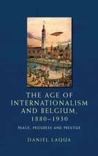 The Age of Internationalism and Belgium, 1880 1930