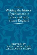 Writing the History of Parliament in Tudor and Early Stuart England