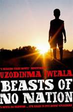 Iweala, U: Beasts of No Nation