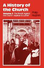 History of the Church: Volume 3: The Revolt Against the Church: Aquinas to Luther