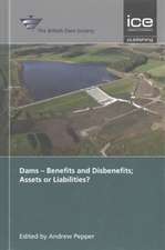 Dams – Benefits and Disbenefits; Assets or Liabilities?