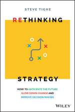 Rethinking Strategy – How to anticipate the future,Slow down change, and improve decision making