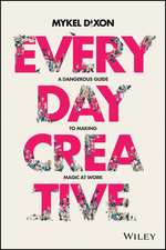 Everyday Creative – A dangerous guide for making magic at work