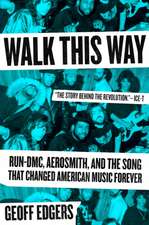 Walk This Way: Run-DMC, Aerosmith, and the Song that Changed American Music Forever