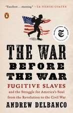 The War Before the War: Fugitive Slaves and the Struggle for America's Soul from the Revolution to the Civil War