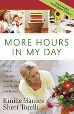 More Hours in My Day: Proven Ways to Organize Your Home, Your Family, and Yourself