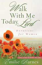 Walk with Me Today, Lord: Inspiring Devotions for Women