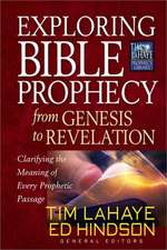 Exploring Bible Prophecy from Genesis to Revelation: Clarifying the Meaning of Every Prophetic Passage