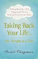 Taking Back Your Life...One Thought at a Time: * Letting Go of Your Past * Enjoying the Present * Looking Forward to the Future