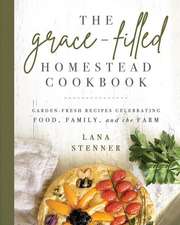 The Grace-Filled Homestead Cookbook